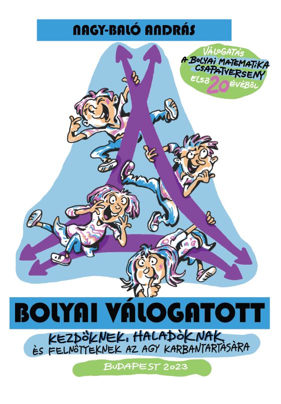Bolyai Válogatott - Válogatás a 3-8. és 9-12. osztály Bolyai matematika csapatverseny első 20 évéből